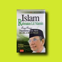 Islam Rahmatan Lil 'Alamin Bunga Rampai Pemikiran dan Aksi DR. KH. A Hasyim Muzadi