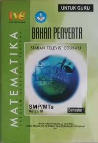 MATEMATIKA Semester 1 ; Bahan Penyerta Siaran Televisi Edukasi SMP/MTs Kelas III ; Untuk Guru