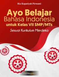 Ayo Belajar Bahasa Indonesia untuk Kelas VII SMP/MTs Sesuai Kurikulum Merdeka