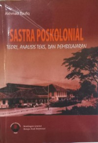 Sastra Poskolonial; Teori, Analisis Teks, dan Pembelajaran