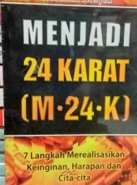 Menjadi 24 karat : 7 langkah merealisasikan keinginan, harapan dan cita-cita